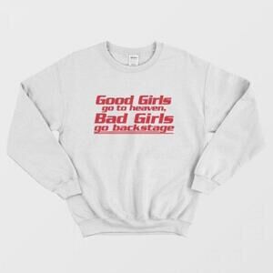 Good Girls Go To Heaven Bad Girls Go To Backstage Music Humor Sweatshirt
